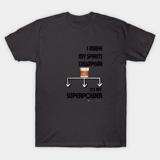 I make my spirits dissapear! It's My Superpower! T-Shirt